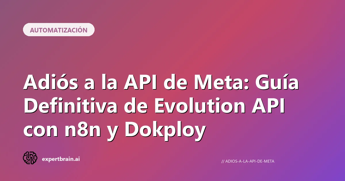 Adiós a la API de Meta: Guía Definitiva de Evolution API con n8n y Dokploy