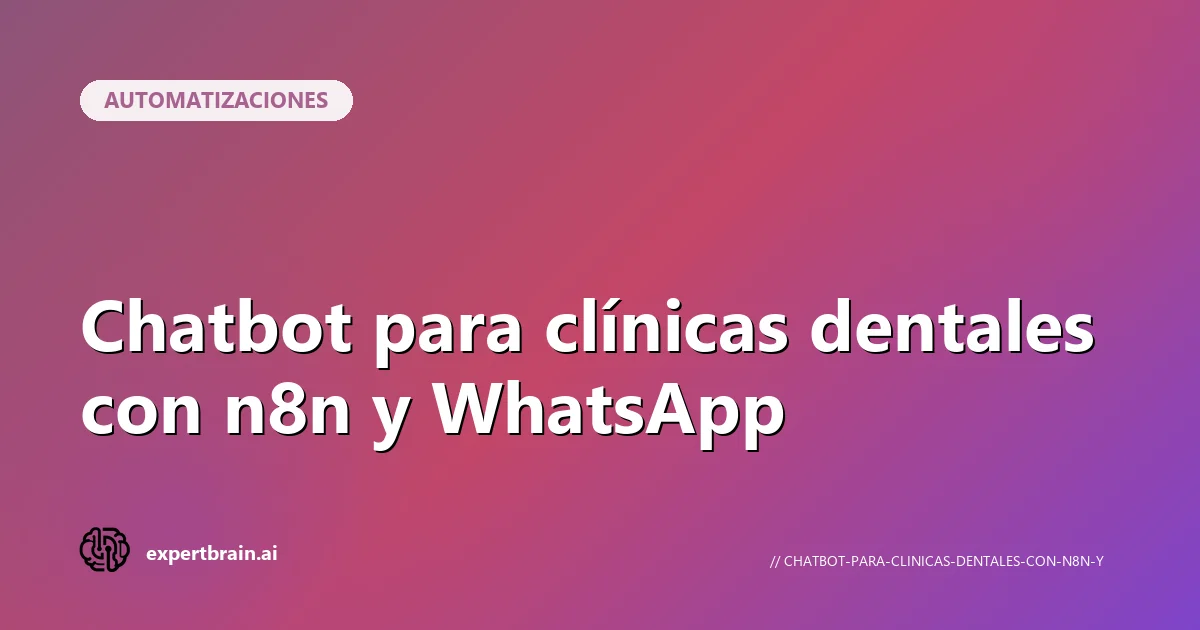 Chatbot para clínicas dentales con n8n y WhatsApp