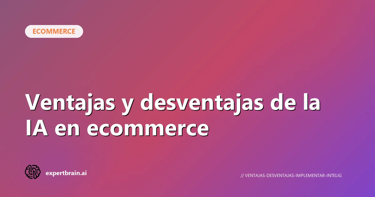 Ventajas y desventajas de la IA en ecommerce